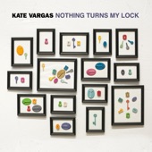 Kate Vargas - Nothing Turns My Lock