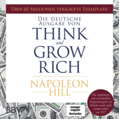 Think and Grow Rich: Die ungekürzte und unveränderte Originalausgabe von "Denke nach und werde reich" von 1937 - Napoleon Hill