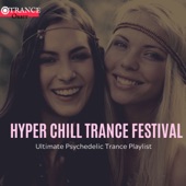 Hyper Chill Trance Festival - Ultimate Psychedelic Trance Playlist artwork