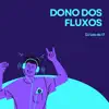 Stream & download Dono dos Fluxos (feat. DJ Noguera, MC Br. Bim & MC MN) - Single