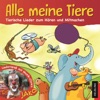 Alle meine Tiere: Tierische Lieder zum Hören und Mitmachen