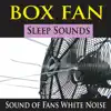 Box Fan Sleep Sounds (Sound of Fans White Noise) album lyrics, reviews, download