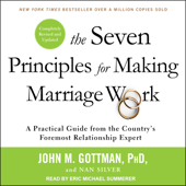 The Seven Principles for Making Marriage Work: A Practical Guide from the Country's Foremost Relationship Expert, Revised and Updated - John M. Gottman Ph.D. &amp; Nan Silver Cover Art