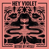 Better By Myself by Hey Violet
