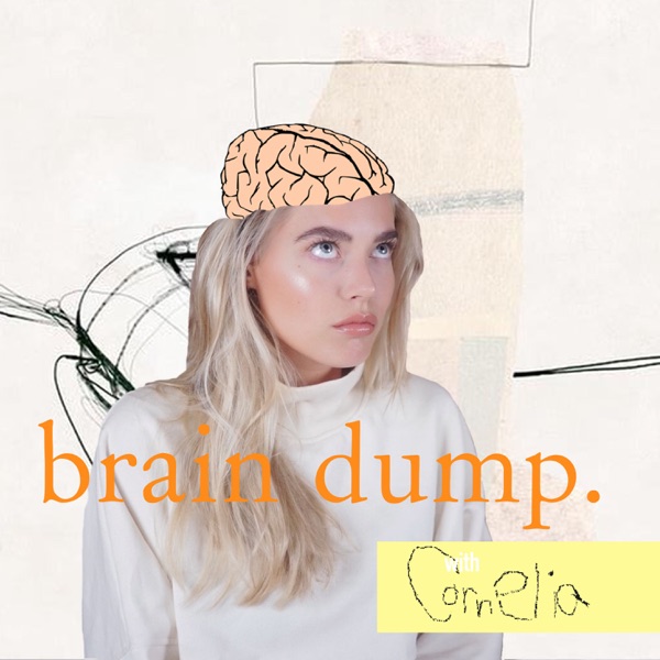 brain dump. with Cornelia