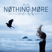 Nothing More - Just Say When (Version 2.0)