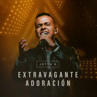 Extravagante Adoración - Single - Jotta A