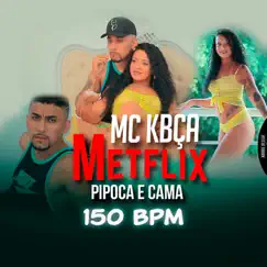 Metflix, Pipoca e Cama (150 Bpm) - Single by MC Kbça album reviews, ratings, credits