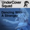 Dancing With a Stranger - UnderCover Squad lyrics