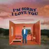 I'm Sorry I Love You album lyrics, reviews, download