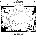Jack Botts - I've Got You