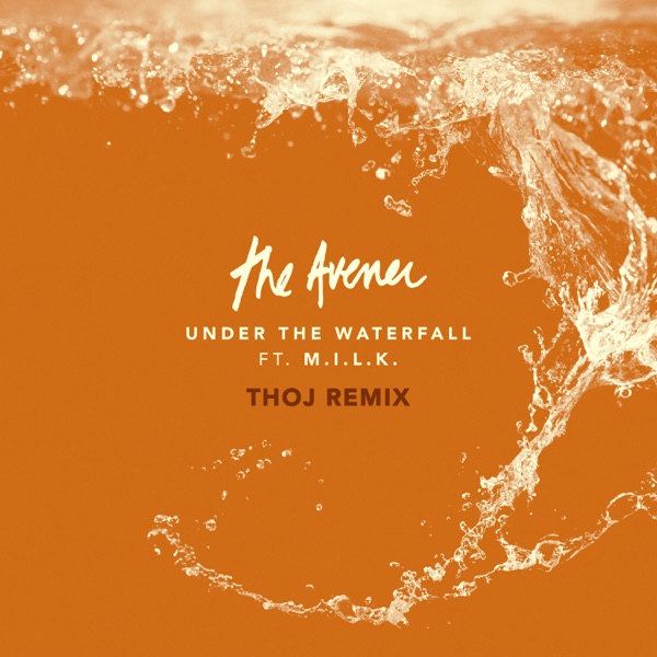 Under The Waterfall (Thoj Remix) - Single - The Avener & M.I.L.K.