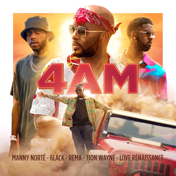 Manny Norté, 6LACK, Rema & Tion Wayne - 4AM (feat. Love Renaissance (LVRN))