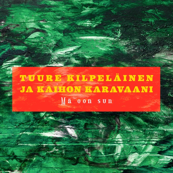 Tuure Kilpeläinen ja Kaihon Karavaani - Mä Oon Sun