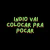 Stream & download Indio Vai Colocar Pra Pocar - Single