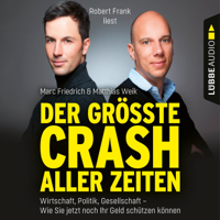 Matthias Weik & Marc Friedrich - Der größte Crash aller Zeiten - Wirtschaft, Politik, Gesellschaft. Wie Sie jetzt noch Ihr Geld schützen können (Gekürzt) artwork