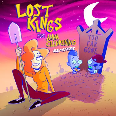 Too Far Gone (Remixes) [feat. Anna Clendening] - EP - Lost Kings