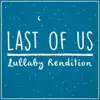 The Last of Us Theme (Lullaby Rendition) - Single album lyrics, reviews, download