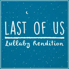 The Last of Us Theme (Lullaby Rendition) - Single by Lullaby Dreamers album reviews, ratings, credits