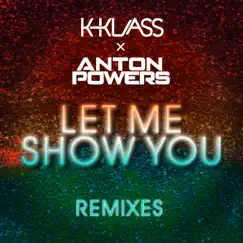 Let Me Show You (ACAY Edit) - Single by Anton Powers & K-Klass album reviews, ratings, credits