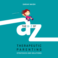 Sarah Naish - The A-Z of Therapeutic Parenting artwork