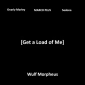 Wulf Morpheus - Get a Load of Me (feat. Gnarly Marley, MARCO PLUS & Sedona)