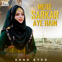 Sana Syed - Mere Sarkar Aye Hain artwork