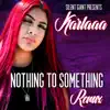 Nothing to Something (Remix) - Single album lyrics, reviews, download