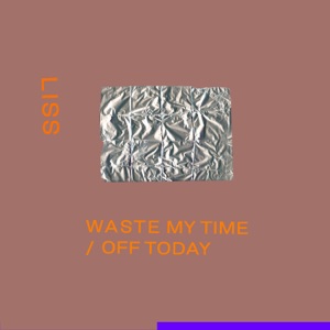 Waste My Time / Off Today - Single