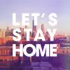 Let's Stay Home (feat. Inaya Day) album lyrics, reviews, download