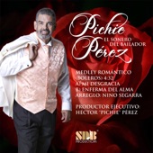 Pichie Perez - Medley Romantico (Boleros): Mi Desgracia / Enferma del Alma