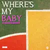 Where's My Baby - Single album lyrics, reviews, download