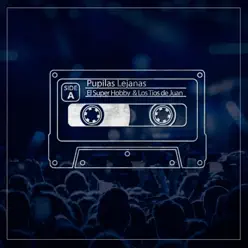 Pupilas Lejanas (feat. Los Tios de Juan) [En Vivo] - Single - El Super Hobby