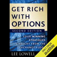 Lee Lowell - Get Rich with Options: Four Winning Strategies Straight from the Exchange Floor, 2nd Edition (Unabridged) artwork