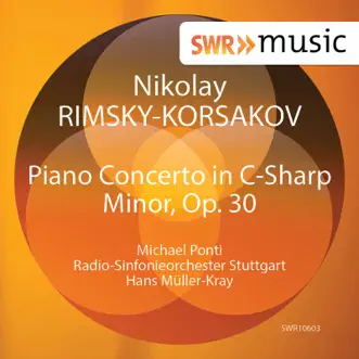 Rimsky-Korsakov: Piano Concerto in C-Sharp Minor, Op. 30 - Single by Michael Ponti, Stuttgart Radio Symphony Orchestra & Hans Müller-Kray album reviews, ratings, credits