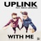 With Me (feat. Reece Lemonius) [Edit] - Uplink lyrics