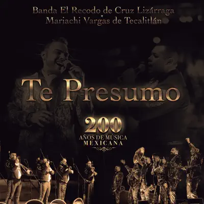 Te Presumo (200 Años De Música Mexicana) - Single - Banda el Recodo de Cruz Lizárraga Te Presumo (200 Años De Música Mexicana) - Single - Banda el Recodo de Cruz Lizárraga
