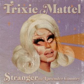 Trixie Mattel - Stranger (feat. Lavender Country)