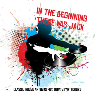 In the Beginning There Was Jack: Classic House Anthems for Todays Partycrowd by Various Artists album reviews, ratings, credits