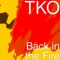 Back in the Fire - TKO lyrics