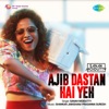 Sanah Moidutty - Ajib Dastan Hai Yeh