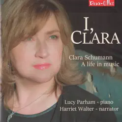 I, Clara: Clara Schumann, A Life In Music - BBC Concert Orchestra I, Clara: Clara Schumann, A Life In Music - BBC Concert Orchestra