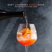 Easy Listening Bossa Nova: Relaxing Chilling Jazz - Smooth Cocktail, Summer Lounge Selection, Cafe Music Mix artwork