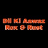 Rox & Rust - Dil Ki Aawaz