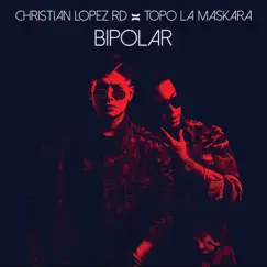 Bipolar - Single by Christian Lopez RD & Topo La Maskara album reviews, ratings, credits