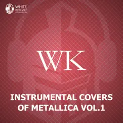Instrumental Covers of Metallica, Vol. 1 by White Knight Instrumental album reviews, ratings, credits