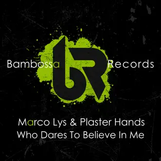 Who Dares to Believe in Me (Extended Mix) by Marco Lys & Plaster Hands song reviws