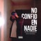 No Confio en Nadie - Lil Jay El Especialista lyrics