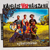 Kapela Ze Wsi Warszawa - Wykorzenienie artwork