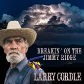 Larry Cordle - Breakin' on the Jimmy Ridge
